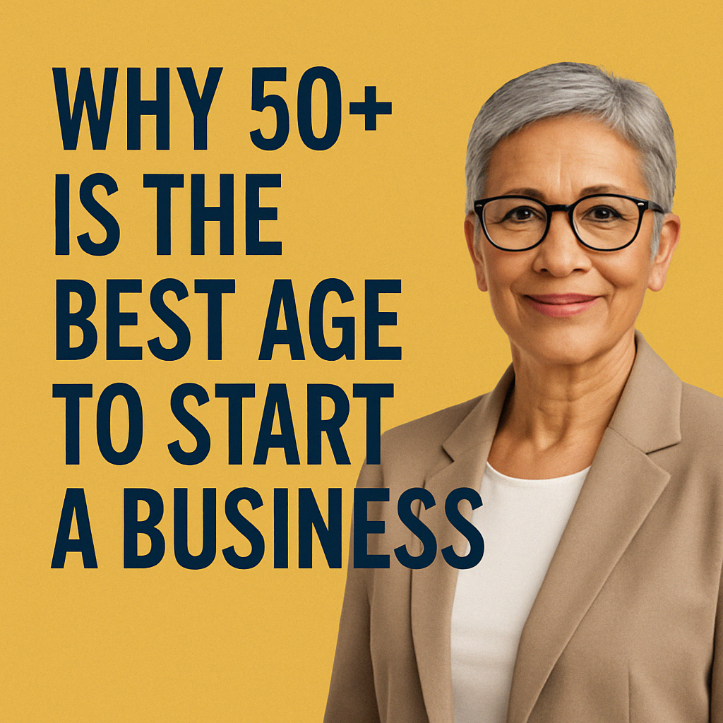 Why 50+ Is the Best Age to Start a Business
